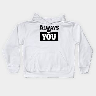 Always be you. Kids Hoodie